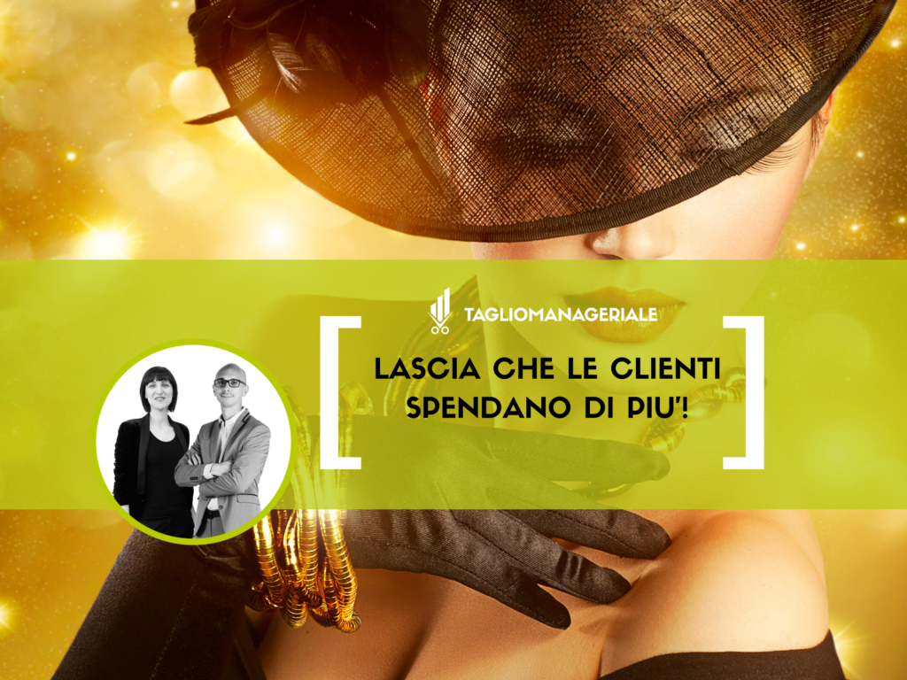 Come sfruttare il potere di spesa delle clienti ricche